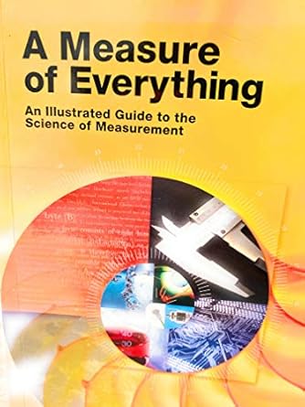a measure of everything an illustrated guide to the science of measurement 1st edition christopher joseph