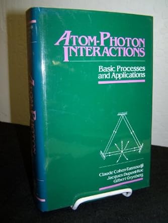 atom photon interactions basic processes and applications 1st edition claude cohen tannoudji ,jacques dupont