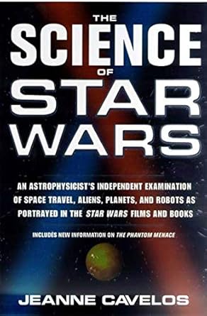 the science of star wars an astrophysicists independent examination of space travel aliens planets and robots