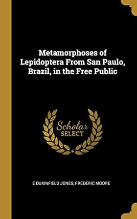 metamorphoses of lepidoptera from san paulo brazil in the free public 1st edition e dukinfield jones