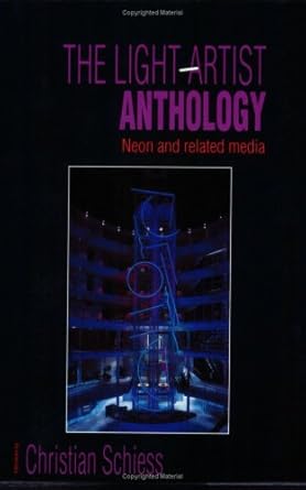the light artist anthology neon and related media 1st edition christian schiess 0944094007, 978-0944094006