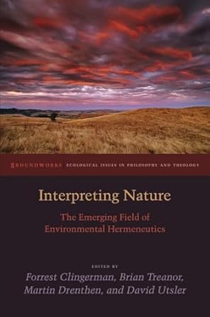 interpreting nature the emerging field of environmental hermeneutics 1st edition brian treanor ,martin