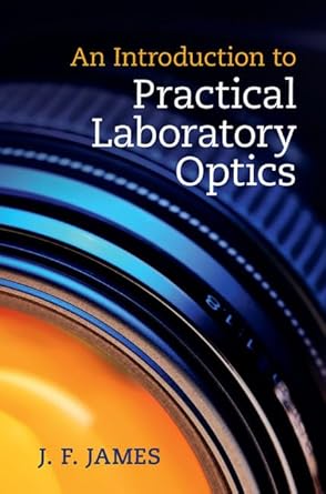 an introduction to practical laboratory optics 1st edition j f james 1107050545, 978-1107050549