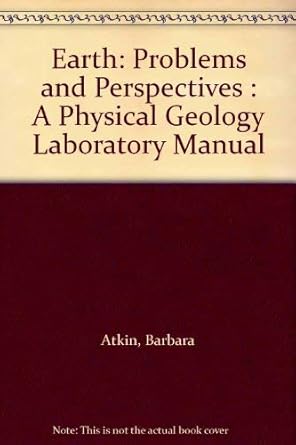 earth problems and perspectives a physical geology laboratory manual 1st edition barbara atkin ,jeff johnson
