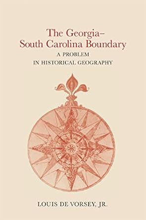 the georgia south carolina boundary a problem in historical geography 1st edition louis de vorsey jr