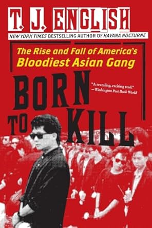 born to kill the rise and fall of americas bloodiest asian gang 1st edition t j english 0061782386,