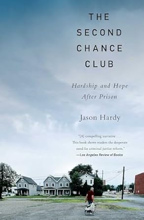the second chance club hardship and hope after prison 1st edition jason hardy 1982128607, 978-1982128609