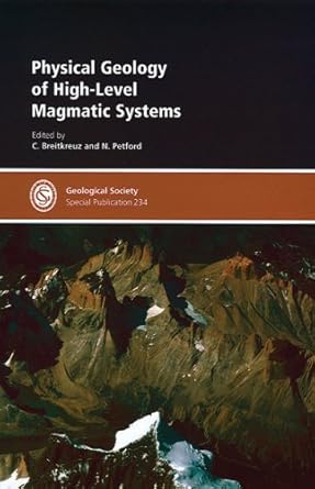 physical geology of high level magmatic systems 1st edition breitkreuz ,petford ,christoph breitkreuz ,n