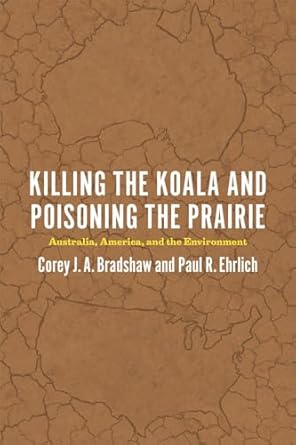 killing the koala and poisoning the prairie australia america and the environment 1st edition corey j a