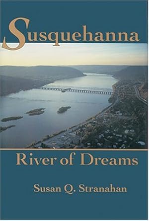 susquehanna river of dreams 1st edition susan q stranahan 0801851475, 978-0801851476