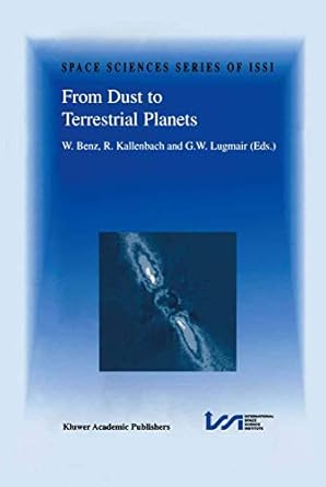 from dust to terrestrial planets 1st edition willy benz ,r kallenbach ,gunter lugmair 0792364678,