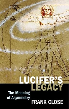 lucifers legacy the meaning of asymmetry 1st edition frank close 0198503806, 978-0198503804