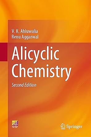 alicyclic chemistry 1st edition v k ahluwalia ,renu aggarwal 3031360672, 978-3031360671
