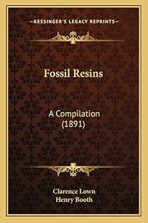 fossil resins a compilation 1st edition clarence lown ,henry booth 1166580334, 978-1166580339