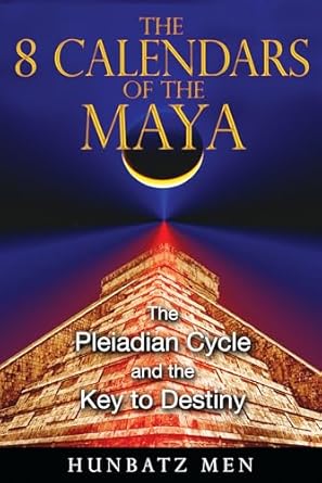 the 8 calendars of the maya the pleiadian cycle and the key to destiny 1st edition hunbatz men 1591431050,