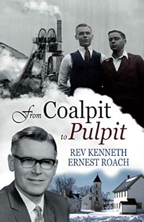 from coalpit to pulpit a true story about daring to embrace lifes journey 1st edition rev kenneth ernest