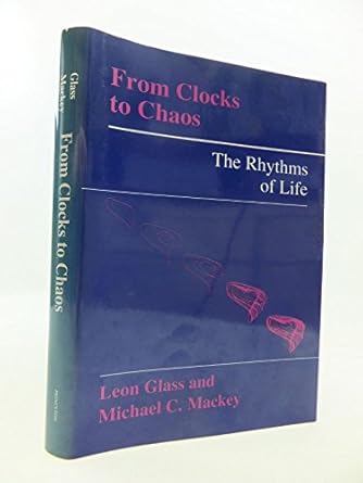 from clocks to chaos the rhythms of life 1st edition leon glass ,michael c mackey 0691084955, 978-0691084954