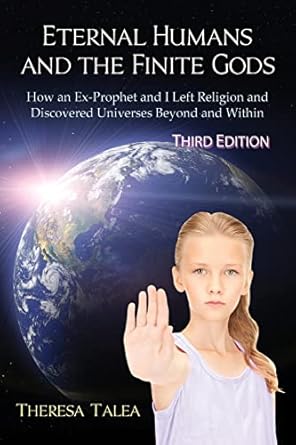 eternal humans and the finite gods how an ex prophet and i left religion and discovered universes beyond and