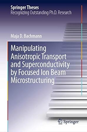 manipulating anisotropic transport and superconductivity by focused ion beam microstructuring 1st edition