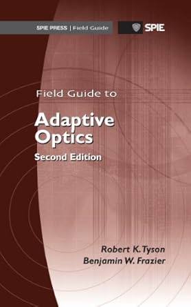 field guide to adaptive optics 1st edition robert k tyson ,benjamin w frazier 0819490172, 978-0819490179