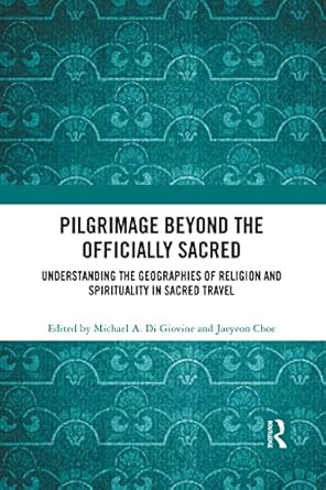 pilgrimage beyond the officially sacred 1st edition michael a di giovine ,jaeyeon choe 1032084073,