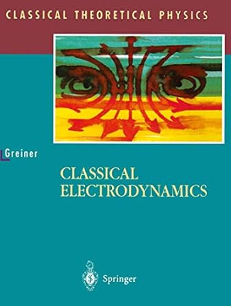 classical electrodynamics 1st edition walter greiner ,d a bromley 038794799x, 978-0387947990