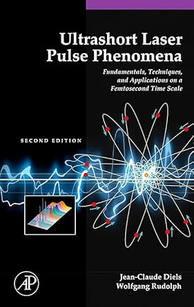 ultrashort laser pulse phenomena fundamentals techniques and applications on a femto time scale 1st edition