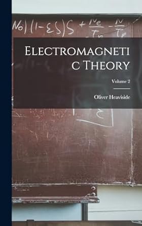 electromagnetic theory volume 2 1st edition oliver heaviside 101553872x, 978-1015538726