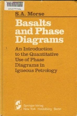 basalts and phase diagrams an introduction to the quantitative use of phase diagrams in igneous petrology 1st