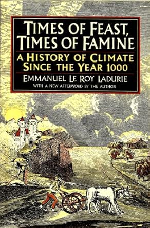 times of feast times of famine a history of climate since the year 1000 1st edition emmanuel le roy ladurie