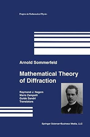mathematical theory of diffraction 1st edition arnold sommerfeld ,raymond j nagem ,mario zampolli ,guido