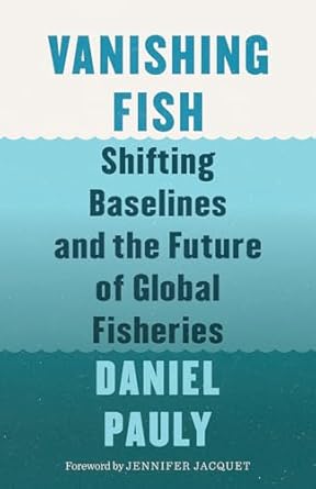 vanishing fish shifting baselines and the future of global fisheries 1st edition daniel pauly ,jennifer