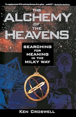 the alchemy of the heavens searching for meaning in the milky way 1st edition ken croswell 0385472145,