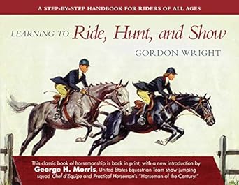 learning to ride hunt and show a step by step handbook for riders of all ages 1st edition gordon wright