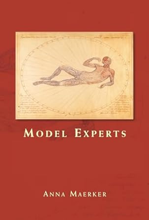 model experts wax anatomies and enlightenment in florence and vienna 1775 1815 1st edition anna maerker