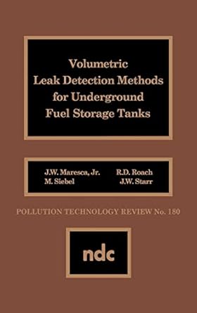 volumetric leak detection methods for underground fuel storage tanks 1st edition joseph w maresca 0815512309,