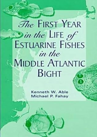 the first year in the life of estuarine fishes in the middle atlantic bight 1st edition kenneth w able