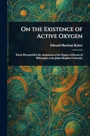 on the existence of active oxygen 1st edition edward harrison keiser 1023289261, 978-1023289269