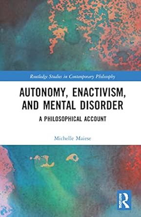 autonomy enactivism and mental disorder 1st edition michelle maiese 1032003162, 978-1032003160