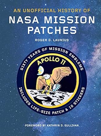 unofficial history of nasa mission patches 1st edition dr roger d launius ,kathryn d sullivan 1645174158,