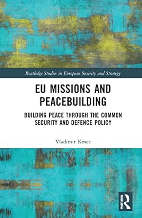 eu missions and peacebuilding 1st edition vladimir kmec 1032057289, 978-1032057286