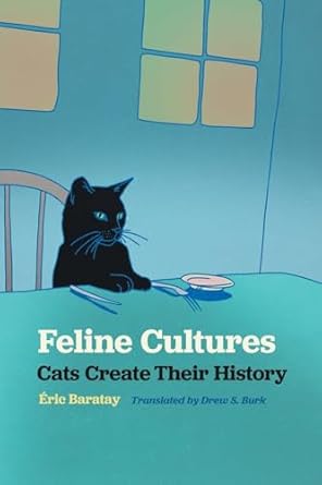 feline cultures cats create their history 1st edition eric baratay ,drew s burk 0820365149, 978-0820365145