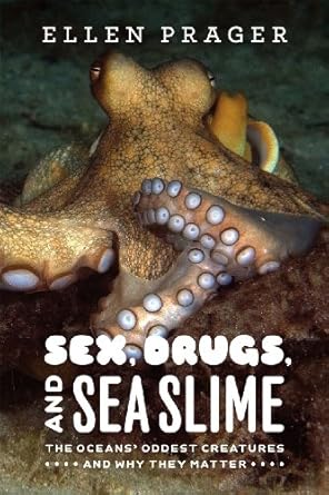 sex drugs and sea slime the oceans oddest creatures and why they matter 1st edition ellen prager 0226678768,