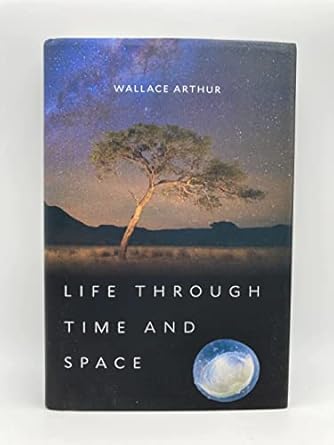 life through time and space 1st edition wallace arthur ,stephen arthur 0674975863, 978-0674975866