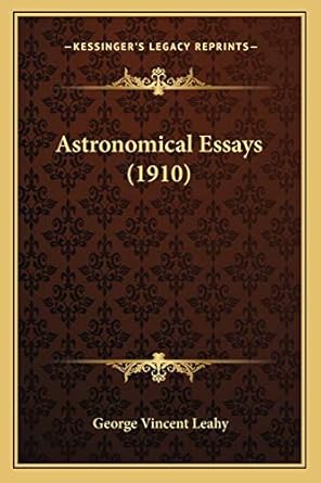 astronomical essays 1st edition george vincent leahy 1165920549, 978-1165920549