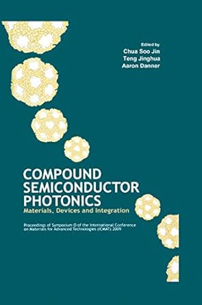 compound semiconductor photonics materials devices and integration 1st edition chua soo jin ,aaron danner