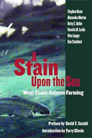 a stain upon the sea west coast salmon farming 1st edition stephen hume ,alexandra morton ,betty keller