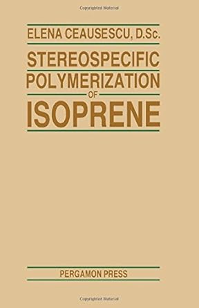 stereospecific polymerization of isoprene 1st edition elena ceausescu 0080299873, 978-0080299877