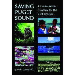 saving puget sound a conservation strategy for the 21st century 1st edition john lombard 1888569832,