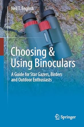 choosing and using binoculars a guide for star gazers birders and outdoor enthusiasts 1st edition neil t